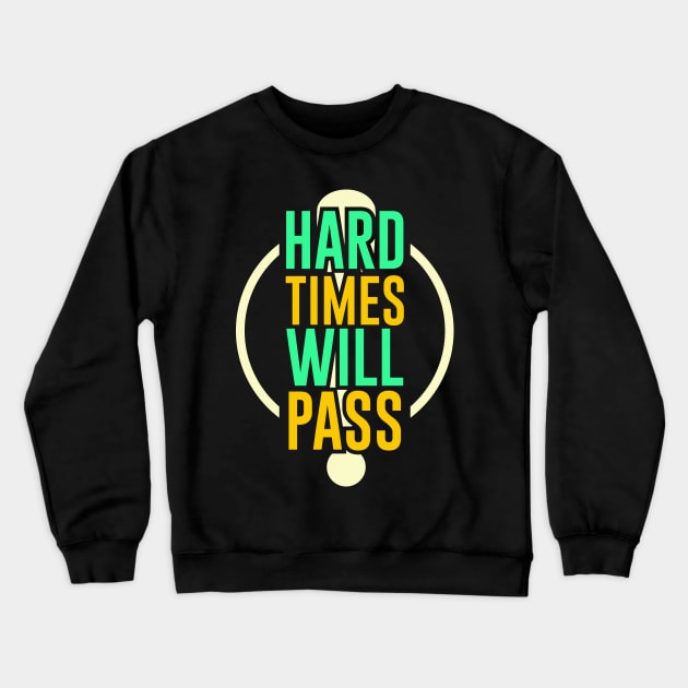 Hard Time Will Pass Crewneck Sweatshirt by ArtisticParadigms